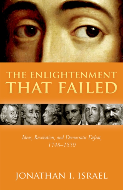 The Enlightenment that Failed : Ideas, Revolution, and Democratic Defeat, 1748-1830, PDF eBook