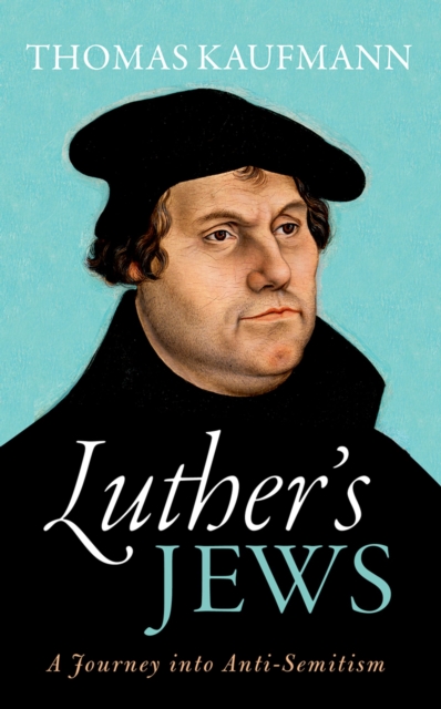 Luther's Jews : A Journey into Anti-Semitism, PDF eBook