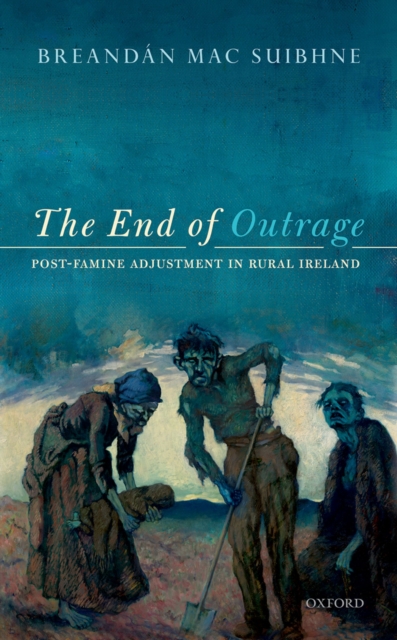The End of Outrage : Post-Famine Adjustment in Rural Ireland, EPUB eBook