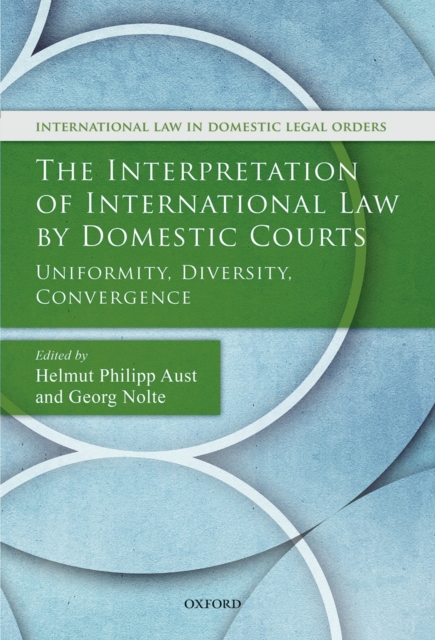 The Interpretation of International Law by Domestic Courts : Uniformity, Diversity, Convergence, PDF eBook