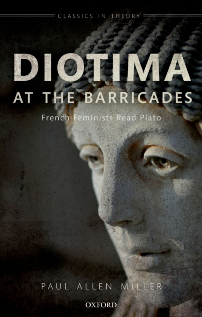 Diotima at the Barricades : French Feminists Read Plato, PDF eBook