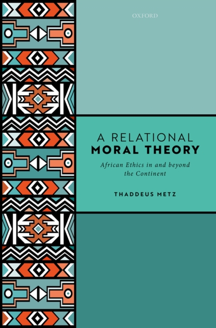 A Relational Moral Theory : African Ethics in and beyond the Continent, PDF eBook