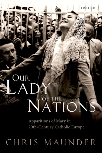Our Lady of the Nations : Apparitions of Mary in 20th-Century Catholic Europe, EPUB eBook