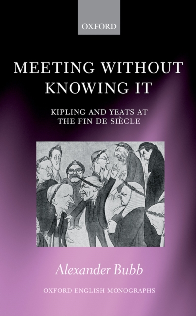 Meeting Without Knowing It : Kipling and Yeats at the Fin de Siecle, EPUB eBook