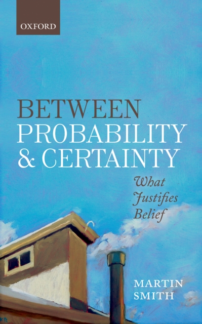 Between Probability and Certainty : What Justifies Belief, PDF eBook