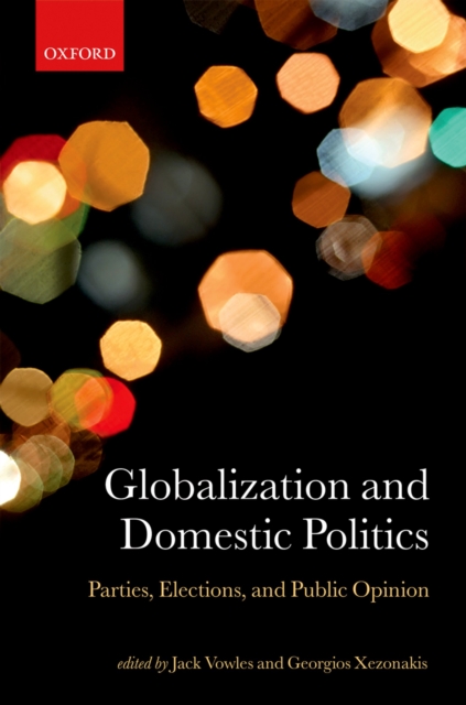 Globalization and Domestic Politics : Parties, Elections, and Public Opinion, PDF eBook