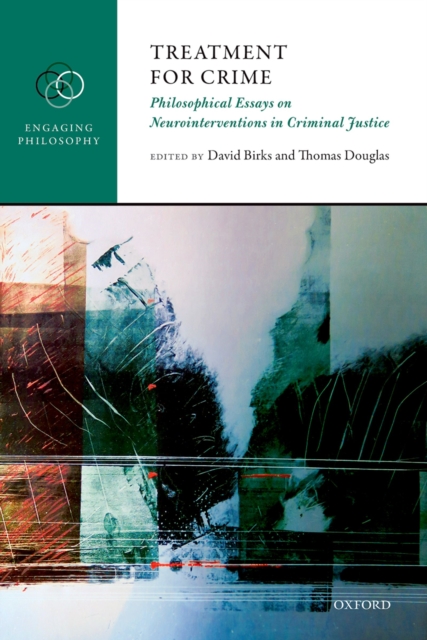 Treatment for Crime : Philosophical Essays on Neurointerventions in Criminal Justice, PDF eBook