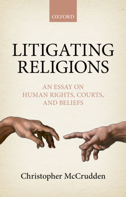 Litigating Religions : An Essay on Human Rights, Courts, and Beliefs, EPUB eBook