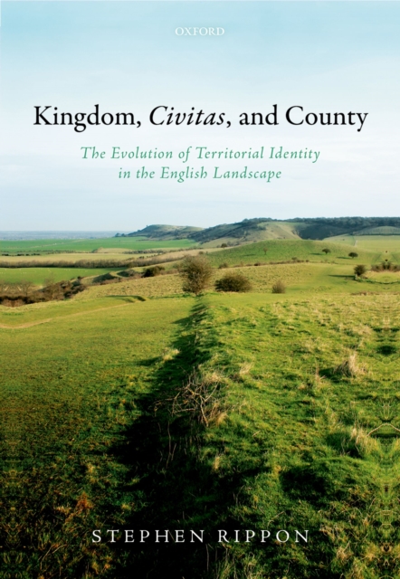 Kingdom, Civitas, and County : The Evolution of Territorial Identity in the English Landscape, PDF eBook