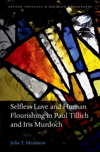 Selfless Love and Human Flourishing in Paul Tillich and Iris Murdoch, PDF eBook