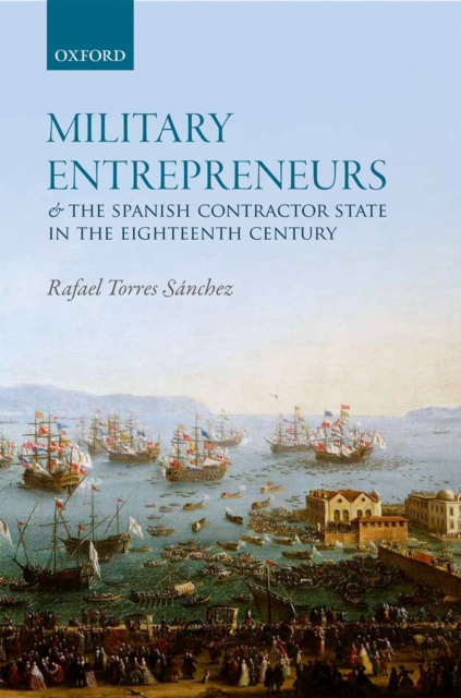 Military Entrepreneurs and the Spanish Contractor State in the Eighteenth Century, PDF eBook