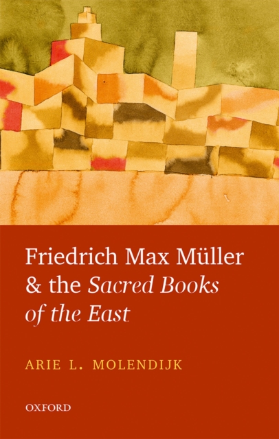 Friedrich Max Muller and the Sacred Books of the East, EPUB eBook