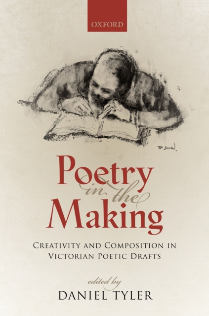 Poetry in the Making : Creativity and Composition in Victorian Poetic Drafts, PDF eBook