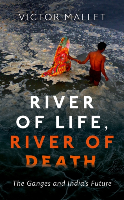 River of Life, River of Death : The Ganges and India's Future, EPUB eBook
