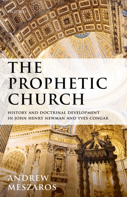 The Prophetic Church : History and Doctrinal Development in John Henry Newman and Yves Congar, PDF eBook
