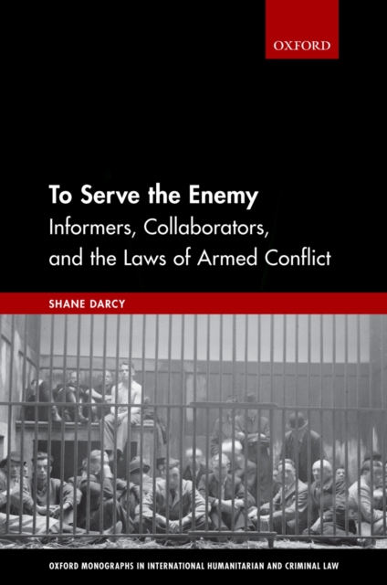 To Serve the Enemy : Informers, Collaborators, and the Laws of Armed Conflict, PDF eBook