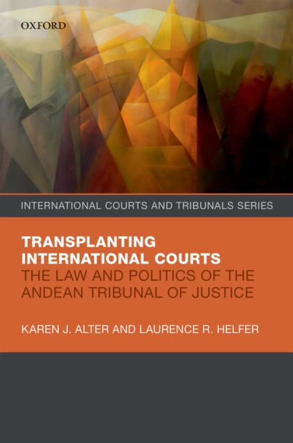 Transplanting International Courts : The Law and Politics of the Andean Tribunal of Justice, EPUB eBook