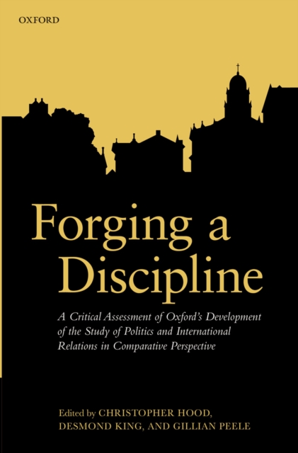 Forging a Discipline : A Critical Assessment of Oxford's Development of the Study of Politics and International Relations in Comparative Perspective, PDF eBook