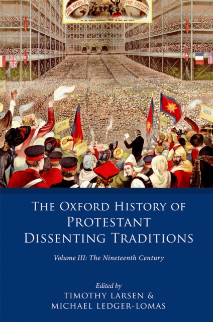 The Oxford History of Protestant Dissenting Traditions, Volume III : The Nineteenth Century, PDF eBook