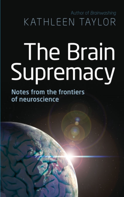 The Brain Supremacy : Notes from the frontiers of neuroscience, EPUB eBook