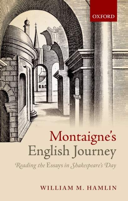 Montaigne's English Journey : Reading the Essays in Shakespeare's Day, PDF eBook