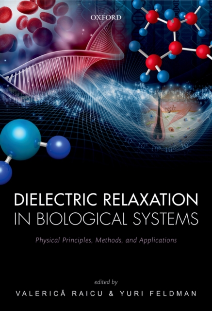 Dielectric Relaxation in Biological Systems : Physical Principles, Methods, and Applications, PDF eBook