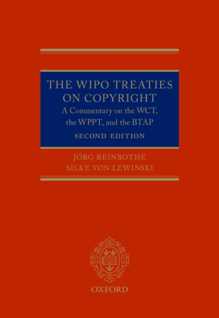 The WIPO Treaties on Copyright : A Commentary on the WCT, the WPPT, and the BTAP, PDF eBook