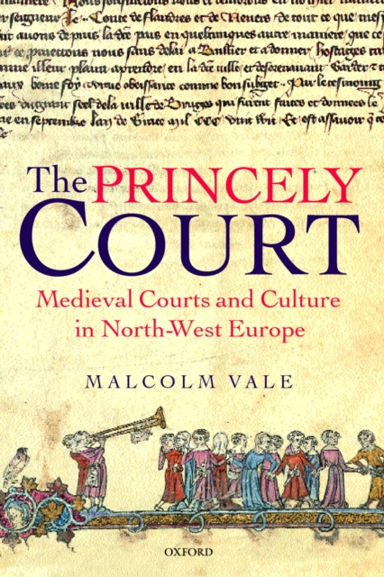 The Princely Court : Medieval Courts and Culture in North-West Europe, 1270-1380, PDF eBook