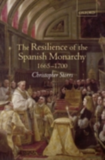 The Resilience of the Spanish Monarchy 1665-1700, PDF eBook
