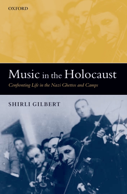 Music in the Holocaust : Confronting Life in the Nazi Ghettos and Camps, PDF eBook
