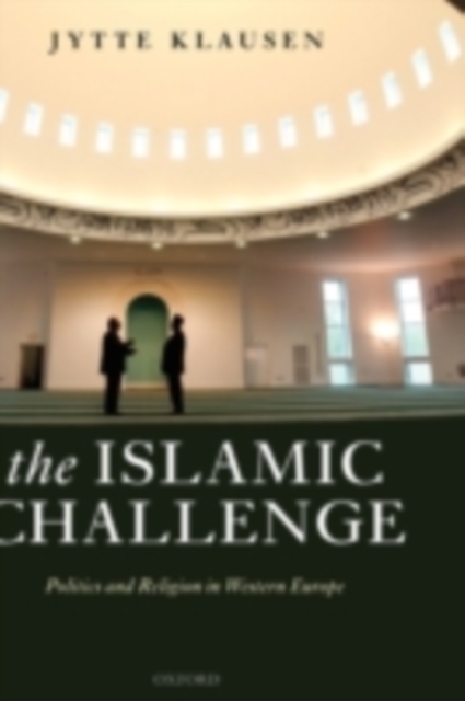 The Islamic Challenge : Politics and Religion in Western Europe, PDF eBook