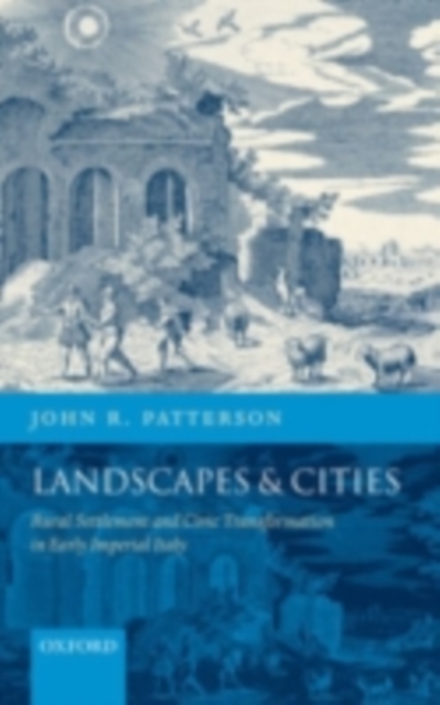 Landscapes and Cities : Rural Settlement and Civic Transformation in Early Imperial Italy, PDF eBook