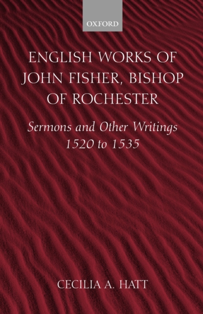 English Works of John Fisher, Bishop of Rochester : Sermons and Other Writings 1520 to 1535, PDF eBook