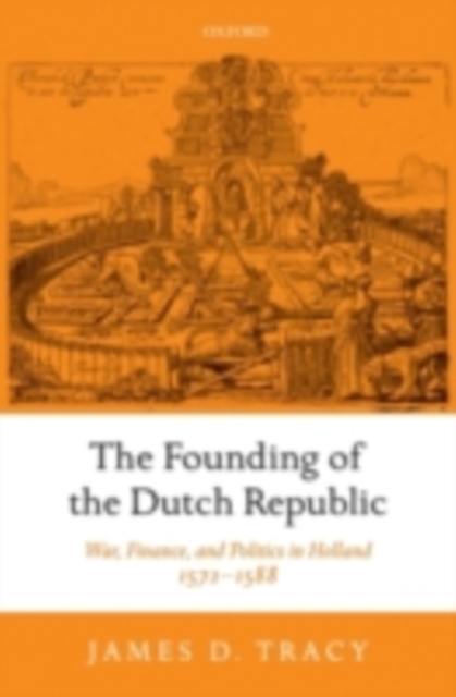 The Founding of the Dutch Republic : War, Finance, and Politics in Holland, 1572-1588, PDF eBook