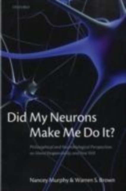 Did My Neurons Make Me Do It? : Philosophical and Neurobiological Perspectives on Moral Responsibility and Free Will, PDF eBook