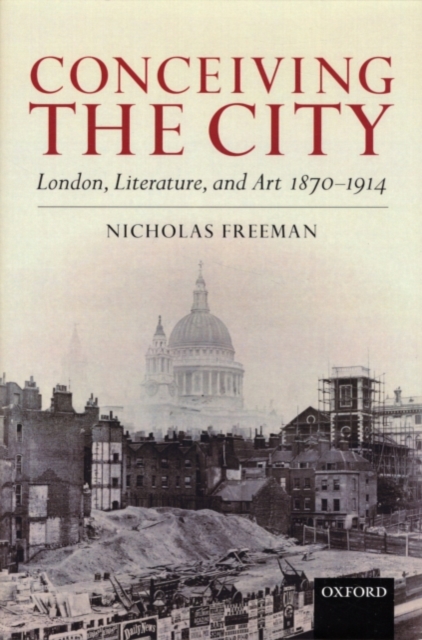 Conceiving the City : London, Literature, and Art 1870-1914, PDF eBook