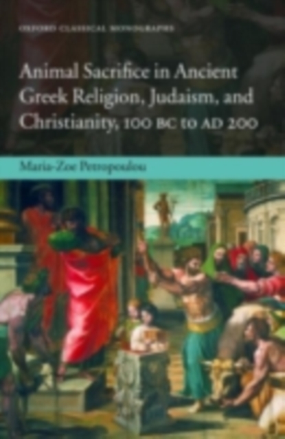 Animal Sacrifice in Ancient Greek Religion, Judaism, and Christianity, 100 BC to AD 200, PDF eBook