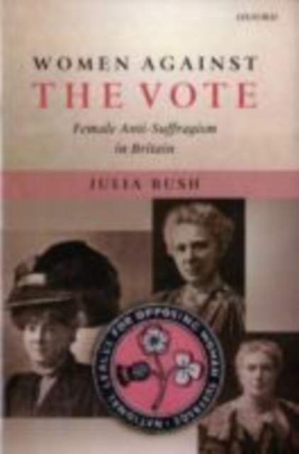Women Against the Vote : Female Anti-Suffragism in Britain, PDF eBook