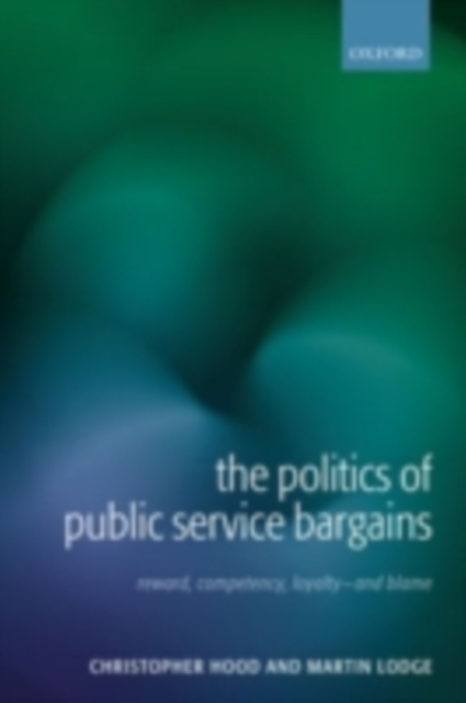The Politics of Public Service Bargains : Reward, Competency, Loyalty - and Blame, PDF eBook