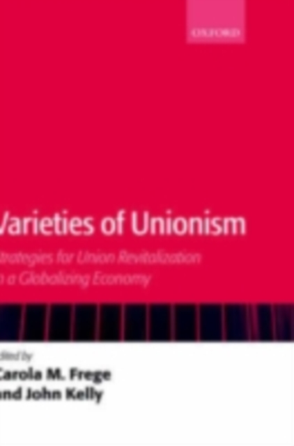 Varieties of Unionism : Strategies for Union Revitalization in a Globalizing Economy, PDF eBook