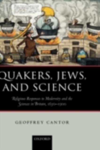 Quakers, Jews, and Science : Religious Responses to Modernity and the Sciences in Britain, 1650-1900, PDF eBook