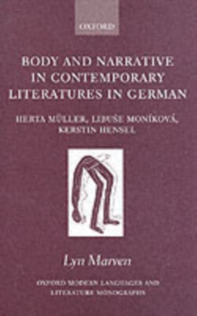 Body and Narrative in Contemporary Literatures in German : Herta M?ller, Libuse Mon?kov?, Kerstin Hensel, PDF eBook