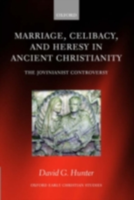 Marriage, Celibacy, and Heresy in Ancient Christianity : The Jovinianist Controversy, PDF eBook