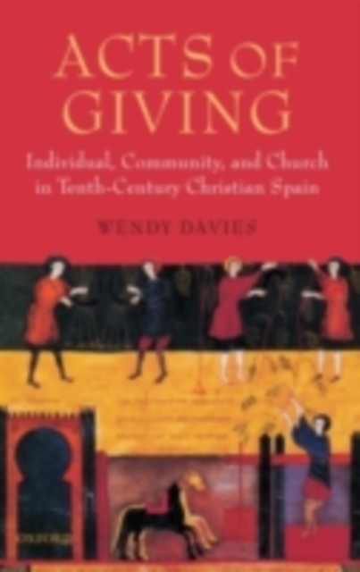 Acts of Giving : Individual, Community, and Church in Tenth-Century Christian Spain, PDF eBook