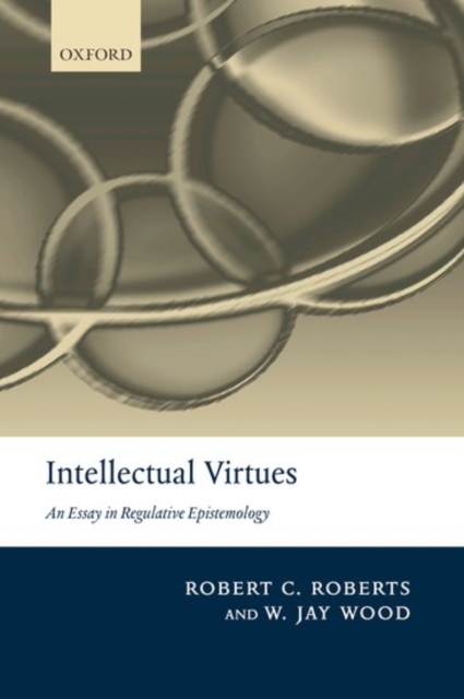 Intellectual Virtues : An Essay in Regulative Epistemology, PDF eBook