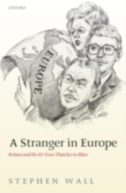 A Stranger in Europe : Britain and the EU from Thatcher to Blair, PDF eBook