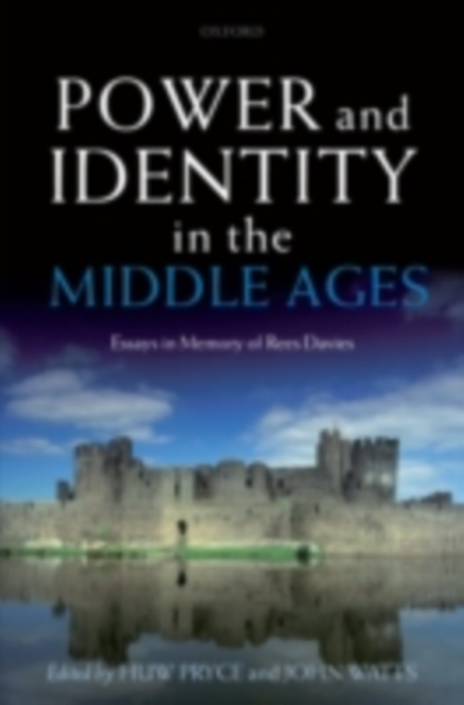 Power and Identity in the Middle Ages : Essays in Memory of Rees Davies, PDF eBook