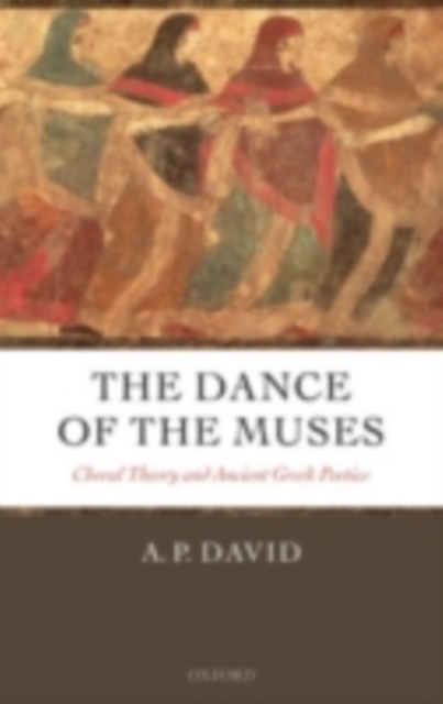 The Dance of the Muses : Choral Theory and Ancient Greek Poetics, PDF eBook