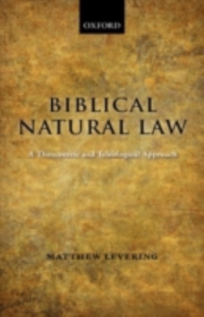 Biblical Natural Law : A Theocentric and Teleological Approach, PDF eBook
