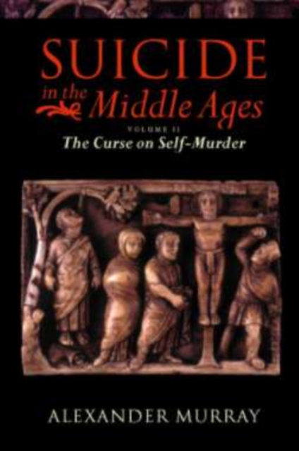 Suicide in the Middle Ages: Volume 2: The Curse on Self-Murder, PDF eBook